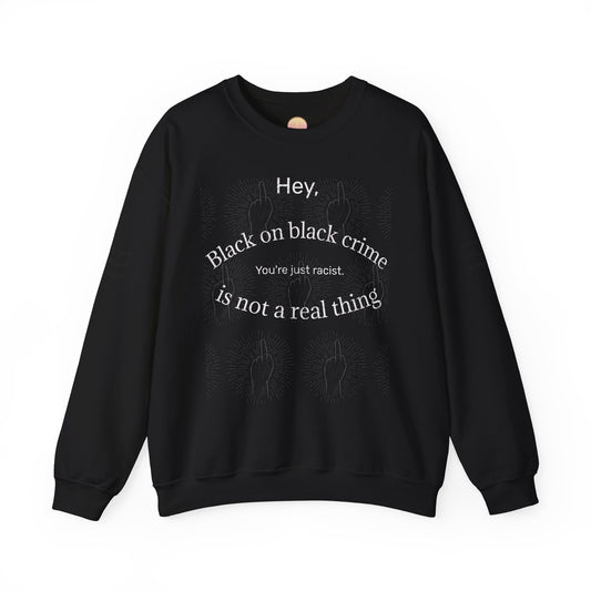 Crewneck Sweatshirt — "Black on Black Crime Is Not a Real Thing" Social Justice Graphic