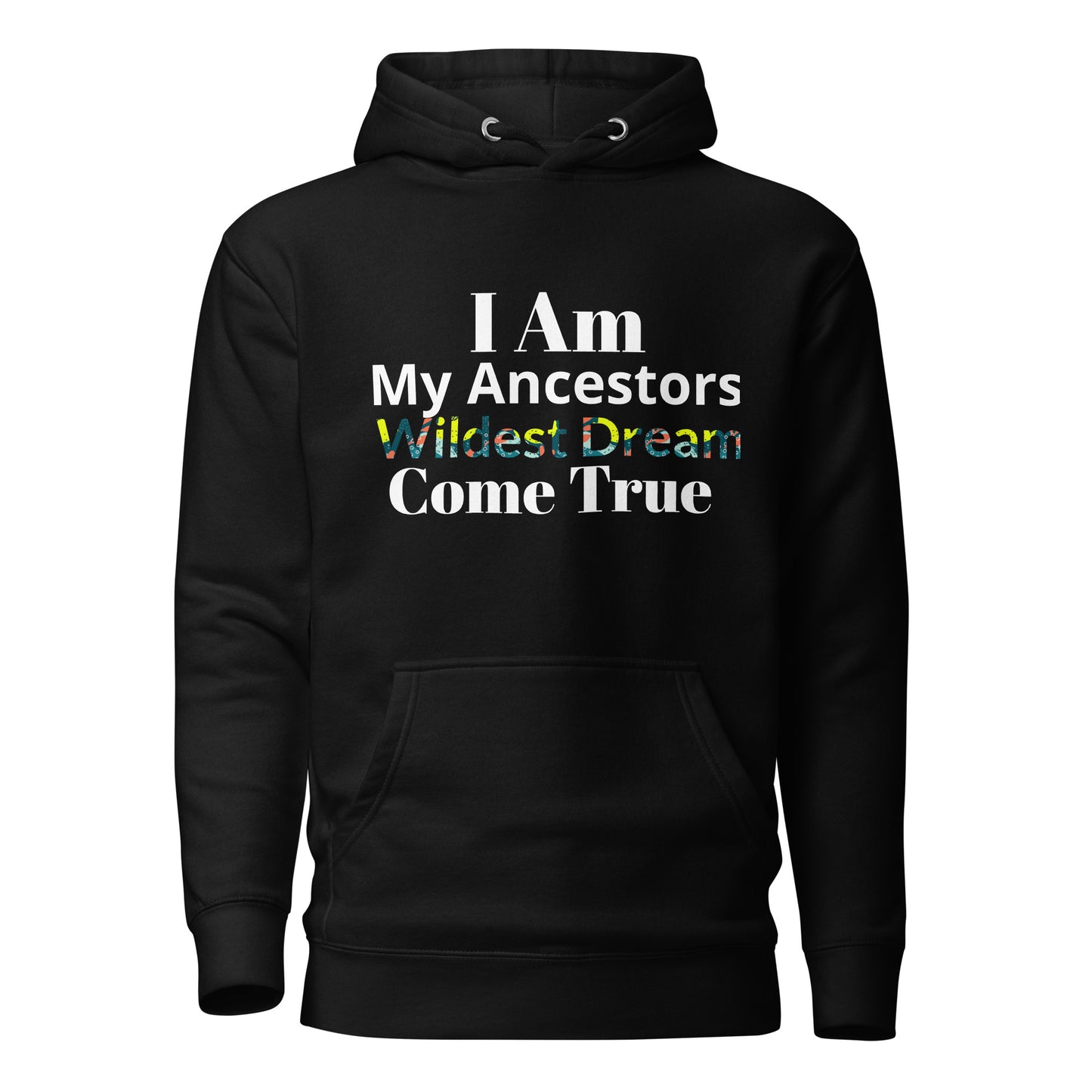 Ancestors Wildest Dream Hoodie